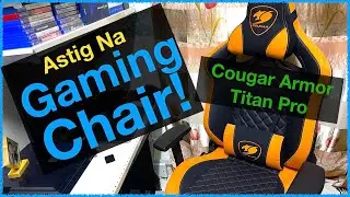 Astig Na Gaming Chair| Cougar Armor Titan Pro Unboxing & Review