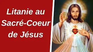 ❤ Litanie au Sacr&eacute; Coeur de J&eacute;sus - Pri&egrave;re puissante au Sacr&eacute; Coeur de J&eacute;sus ❤