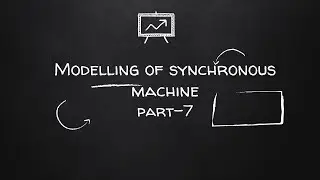 modelling of synchronous machine part 7