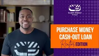 Purchase Money Cash Out Loan-Realtor Edition | Client Direct Mortgage