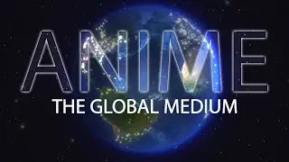 Anime: The Global Medium | The Canipa Effect