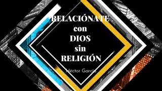 Relaci&oacute;nate con Dios sin religi&oacute;n