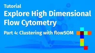 Explore High Dimensional Flow Cytometry - Part 4: Clustering with flowSOM