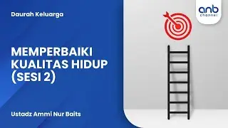 Memperbaiki Kualitas Hidup (Sesi 2) | Ustadz Ammi Nur Baits