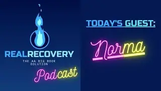 Real Recovery Podcast - The AA Big Book Solution - #9 Norma - The Power of the 12th Step in Action