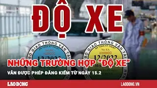 Những trường hợp &ldquo;độ xe&rdquo; vẫn được ph&eacute;p đăng kiểm từ ng&agrave;y 15.2 | B&aacute;o Lao Động