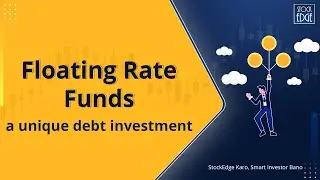 Floating Rate Funds - a unique debt investment