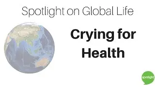 Crying for Health | Spotlight on Global Life