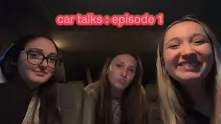 car talks episode 1!!!!!!!