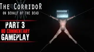 The Corridor: On Behalf Of The Dead Gameplay - Part 3 (No Commentary)