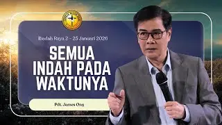 Semua Indah Pada Waktunya - Pdt. James Ong | IR 2, 25 Januari 2026