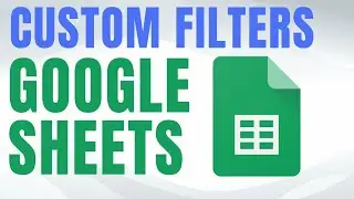 How to CREATE Custom Filters in Google Sheets FAST!