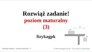 Rozwiąż to zadanie przed maturą! (3) Idealne do powtórki przed egzaminem maturalnym z fizyki.