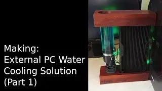 Making a External Water Cooling Solution (Part 1)