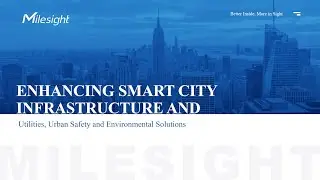 Milesight Smart City Infrastructure & Sustainability Solutions in Utilities, Safety and Environment