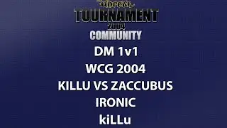UT2004 DM 1v1 - World Cyber Games 2004 - kiLLu vs Zaccubus - Ironic - kiLLu