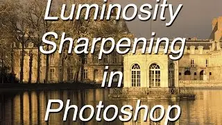 Luminosity Sharpening in Photoshop