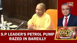 S.P Leader's Petrol Pump Razed In Bareilly | News Today With Rajdeep Sardesai | Flash Point U.P