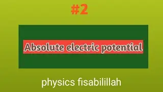 #2, absolute electric potential,||Physics fisabilillah||