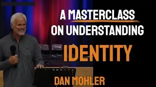 ✝️ A Masterclass on Understanding Identity - Dan Mohler