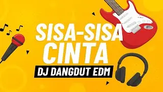 SISA-SISA CINTA | DJ DANGDUT EDM