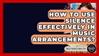 How To Use Silence Effectively In Music Arrangements? - Music Producer Mastery