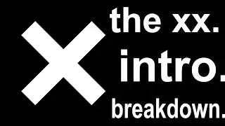 The xx | Intro | Breakdown
