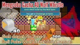 Mengcoba Gacha 40 Wolf Whistle Growtopia | Beli No Face pake Wolf Ticket Growtopia