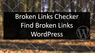 How to check for Broken Links on your Website - WordPress