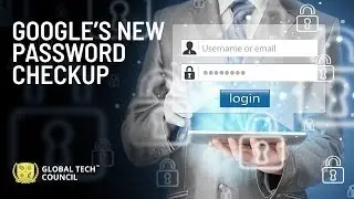 Google's New Password Checkup | Global Tech Council