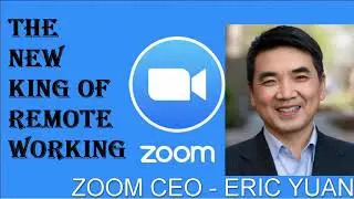The King of Remote Working   Zoom CEO Eric Yuan
