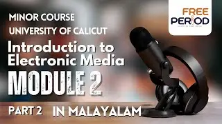 Introduction to Electronic Media | Module 2 | Part 2 | Calicut University | FYUGP | Journalism Minor