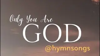 Only You are God 2 @hymnsongs