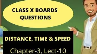 CLASS X IMPORTANT QUESTIONS BASED ON DISTANCE, SPEED AND TIME | NCERT |CHAPTER 3 |CBSE |LECT-10