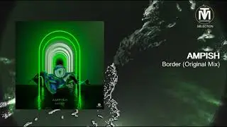 AMPISH - Border (Original Mix) [Eklektisch]