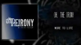 Oh, The Irony - MORE TO LIFE