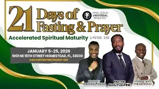 King Jesus Universal Ministry's 21 Days of Fasting and Prayer: Accelerated Spiritual Maturity