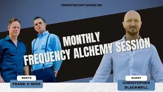 Frequency Alchemy Session with Christopher Blackwell | Perspective Shift Podcast Episode 206