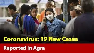 Agra Administration On Alert Mode As 19 New Pandemic Cases Reported | News Nation