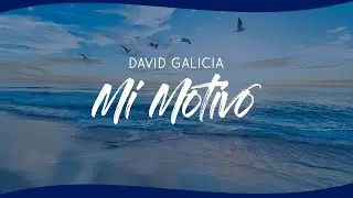 David Galicia | Mi motivo