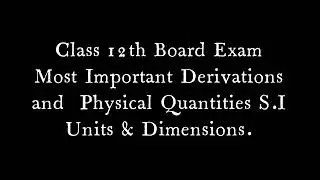 Class 12th //Physics Important derivations and physical quantities S I unit and Dimensions/#physics