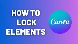 How to Lock Elements in Canva (Position & Full Lock)