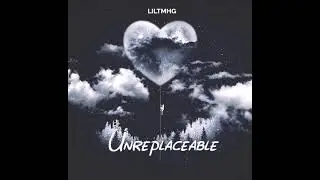 LilTMHG - Unreplaceable