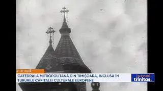 Catedrala Mitropolitană din Timișoara, inclusă în tururile Capitalei Culturale Europene