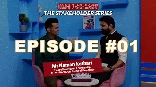 The Stakeholder Series | A Podcast Series at IILM University, Gurugram | (Mr. Naman Kothari)