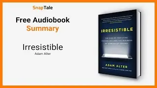 Irresistible by Adam Alter: 9 Minute Summary