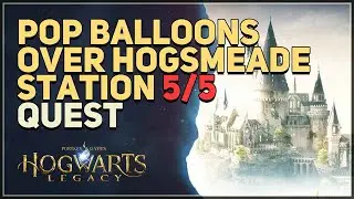 Pop balloons over Hogsmeade Station Hogwarts Legacy