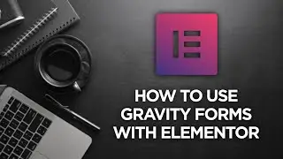 How to use Gravity Forms with Elementor