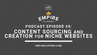 The Empire Podcast #5: Content Sourcing and Creation for Niche Websites