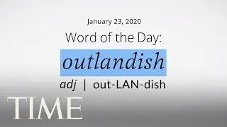 Word Of The Day: OUTLANDISH | Merriam-Webster Word Of The Day | TIME